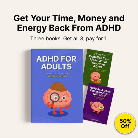Get Your Time, Money and Energy Back From ADHD | 3 Books, 1 Price