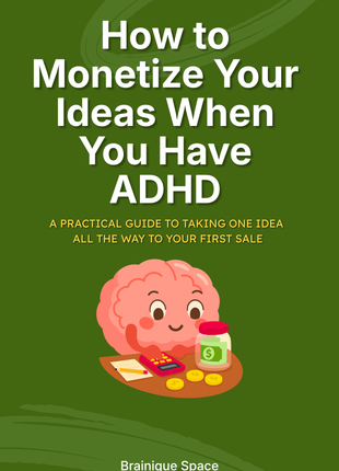 How to Monetize Your Ideas When You Have ADHD